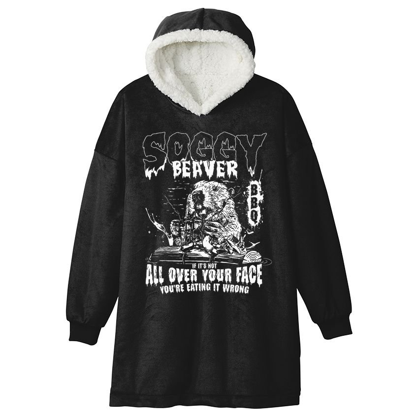 Soggy Beaver Bbq If ItS Not All Over Your Face Hooded Wearable Blanket