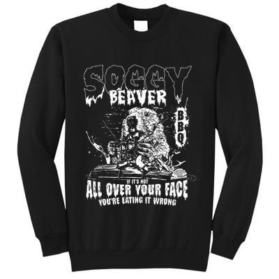 Soggy Beaver Bbq If ItS Not All Over Your Face Tall Sweatshirt