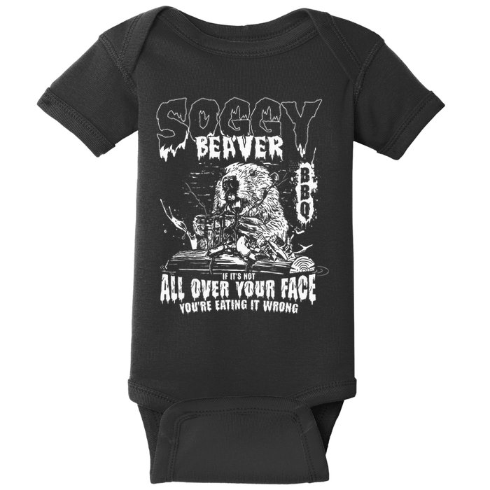 Soggy Beaver Bbq If ItS Not All Over Your Face Baby Bodysuit
