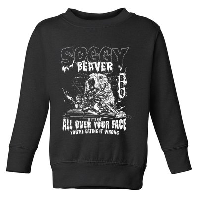 Soggy Beaver Bbq If ItS Not All Over Your Face Toddler Sweatshirt