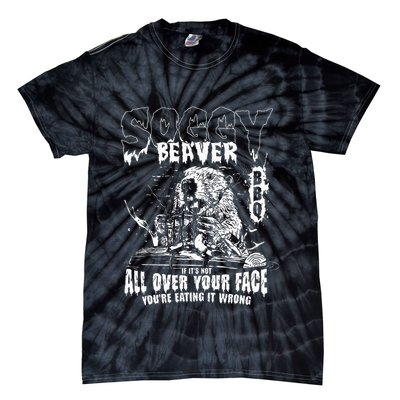 Soggy Beaver Bbq If ItS Not All Over Your Face Tie-Dye T-Shirt
