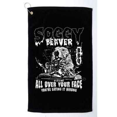 Soggy Beaver Bbq If ItS Not All Over Your Face Golf Towel