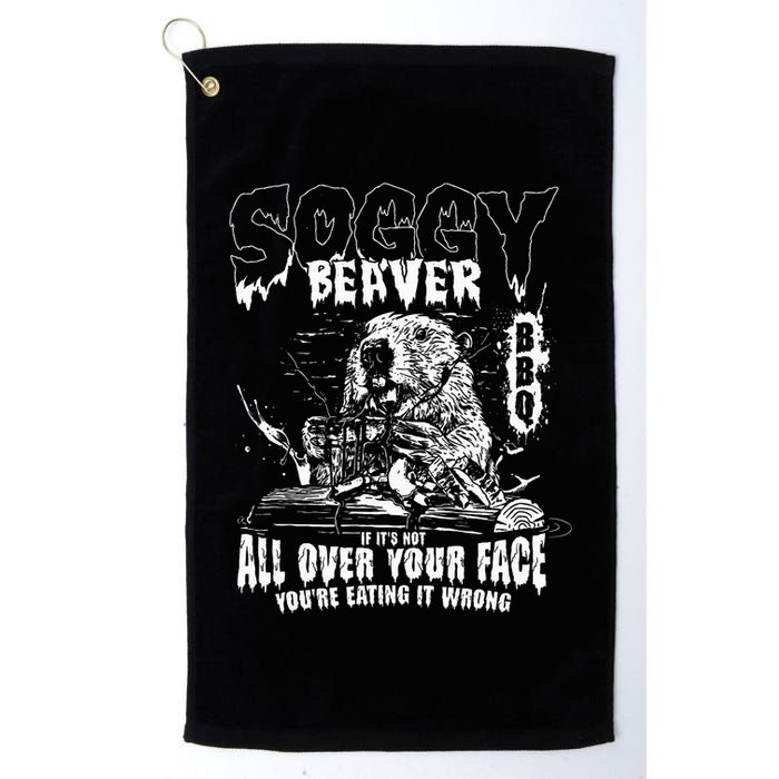 Soggy Beaver Bbq If ItS Not All Over Your Face Golf Towel