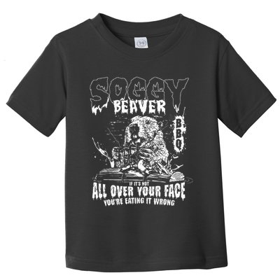 Soggy Beaver Bbq If ItS Not All Over Your Face Toddler T-Shirt