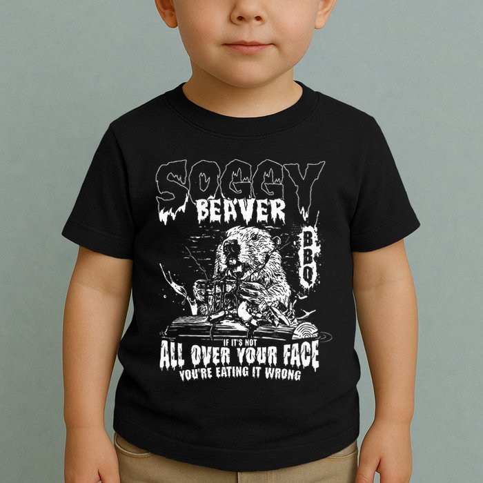 Soggy Beaver Bbq If ItS Not All Over Your Face Toddler T-Shirt