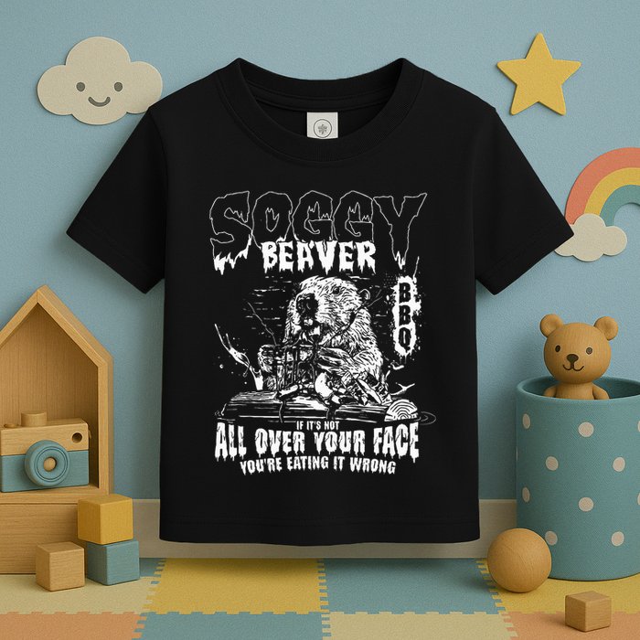 Soggy Beaver Bbq If ItS Not All Over Your Face Toddler T-Shirt