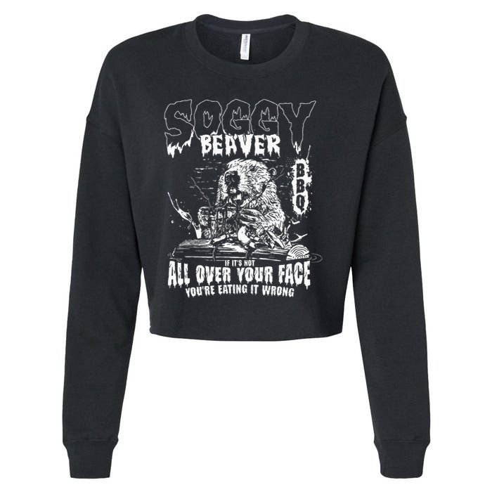 Soggy Beaver Bbq If ItS Not All Over Your Face Cropped Pullover Crew