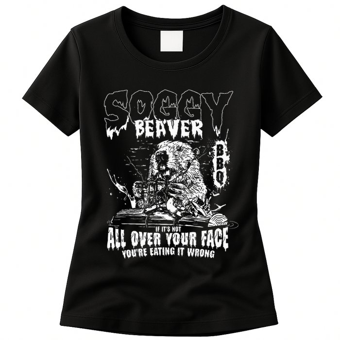 Soggy Beaver Bbq If ItS Not All Over Your Face Womens T-Shirt