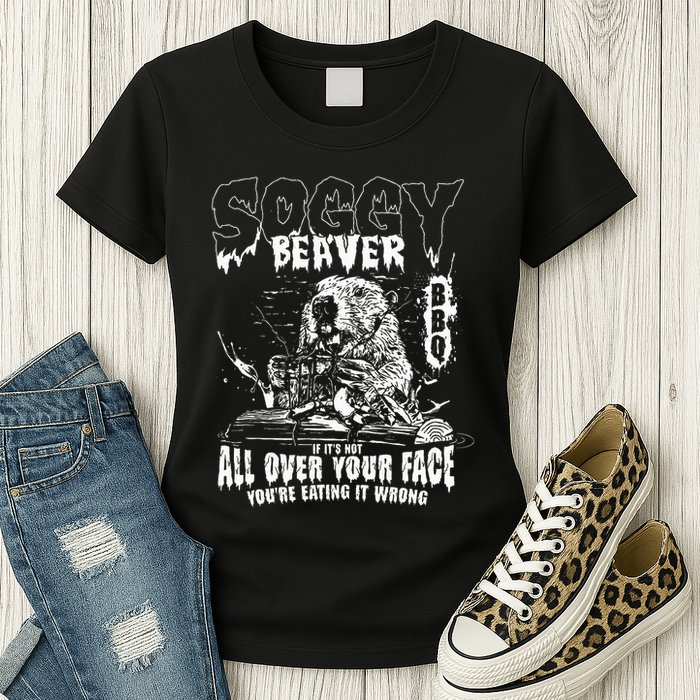 Soggy Beaver Bbq If ItS Not All Over Your Face Womens T-Shirt