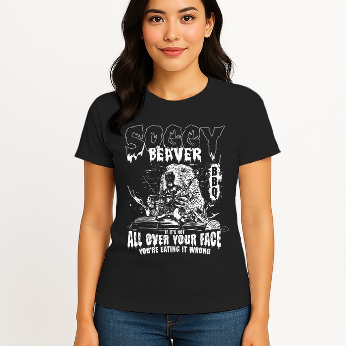 Soggy Beaver Bbq If ItS Not All Over Your Face Womens T-Shirt