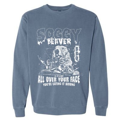 Soggy Beaver Bbq If ItS Not All Over Your Face Garment-Dyed Sweatshirt