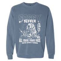 Soggy Beaver Bbq If ItS Not All Over Your Face Garment-Dyed Sweatshirt