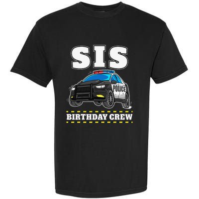 Sis Birthday Crew Police Car Policeman Officer Sister Garment-Dyed Heavyweight T-Shirt