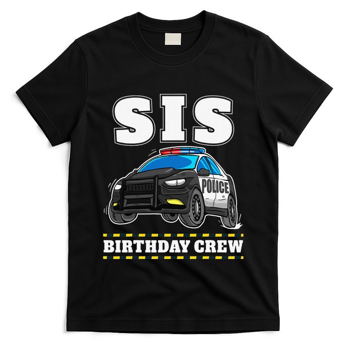 Sis Birthday Crew Police Car Policeman Officer Sister T-Shirt