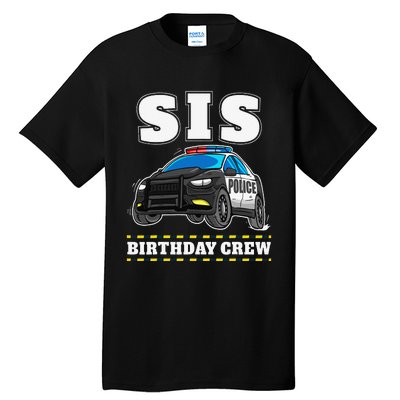 Sis Birthday Crew Police Car Policeman Officer Sister Tall T-Shirt