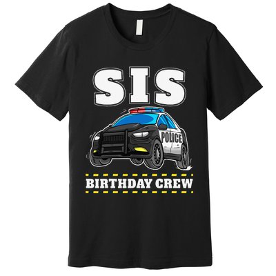 Sis Birthday Crew Police Car Policeman Officer Sister Premium T-Shirt