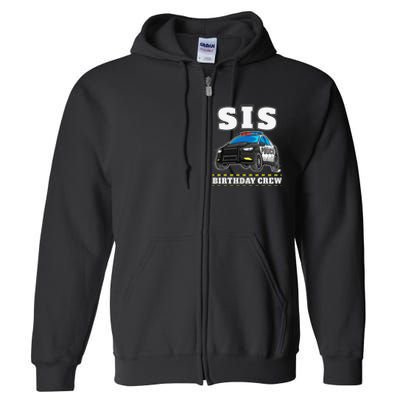 Sis Birthday Crew Police Car Policeman Officer Sister Full Zip Hoodie