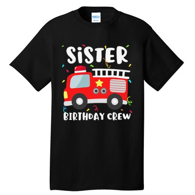 Sister Birthday Crew Fire Truck Party Firefighter Tall T-Shirt