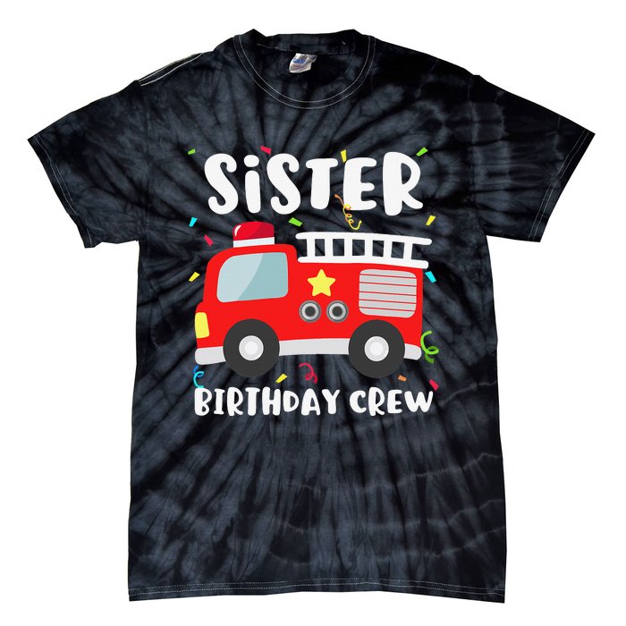 Sister Birthday Crew Fire Truck Party Firefighter Tie-Dye T-Shirt