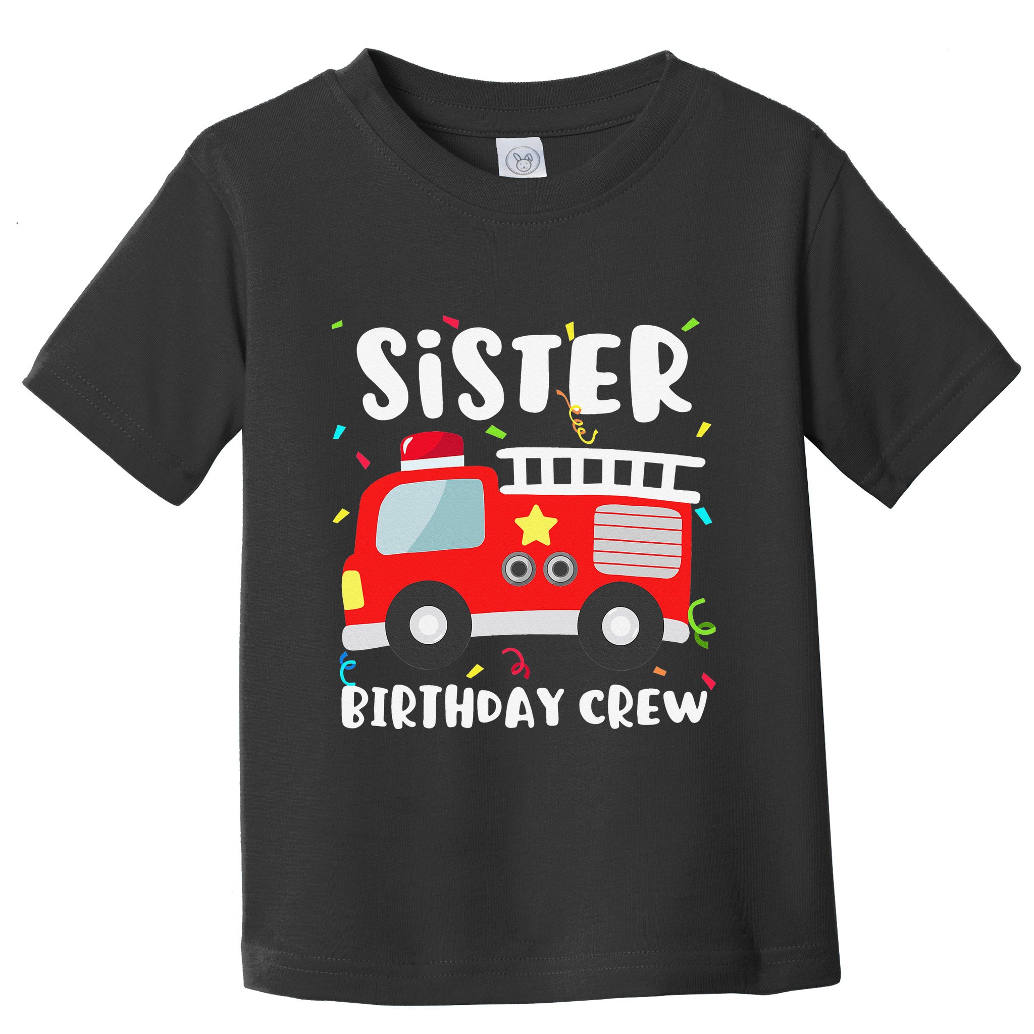 Sister Birthday Crew Fire Truck Party Firefighter Toddler T-Shirt