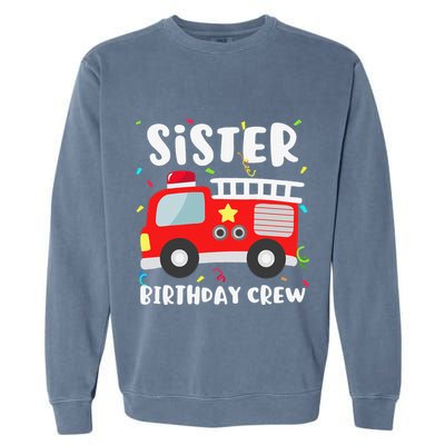 Sister Birthday Crew Fire Truck Party Firefighter Garment-Dyed Sweatshirt