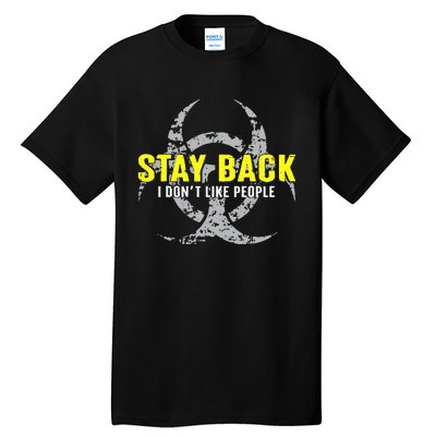 Stay Back Cool Funny I DonT Like People Tall T-Shirt