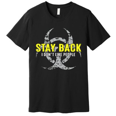 Stay Back Cool Funny I DonT Like People Premium T-Shirt