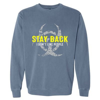 Stay Back Cool Funny I DonT Like People Garment-Dyed Sweatshirt