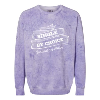 Single By Choice Just Not My Choice Gift Funny Sarcastic Dating Gift Colorblast Crewneck Sweatshirt