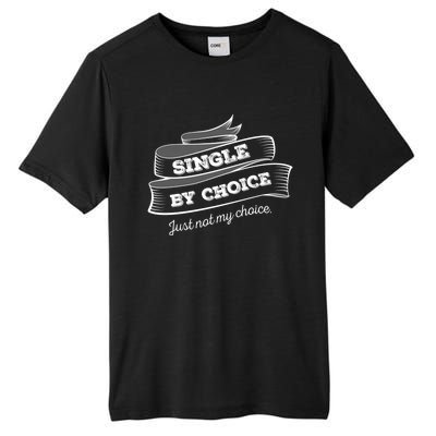 Single By Choice Just Not My Choice Gift Funny Sarcastic Dating Gift Tall Fusion ChromaSoft Performance T-Shirt