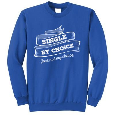 Single By Choice Just Not My Choice Gift Funny Sarcastic Dating Gift Sweatshirt