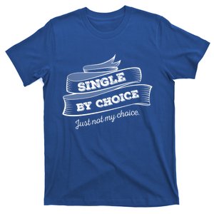 Single By Choice Just Not My Choice Gift Funny Sarcastic Dating Gift T-Shirt