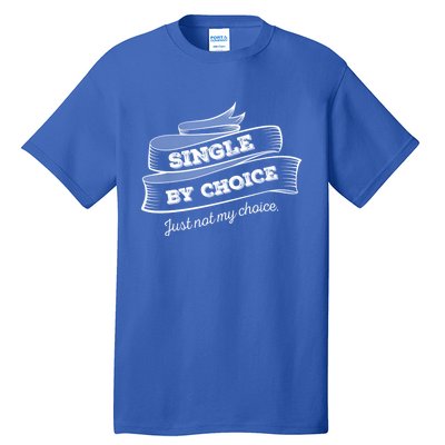 Single By Choice Just Not My Choice Gift Funny Sarcastic Dating Gift Tall T-Shirt