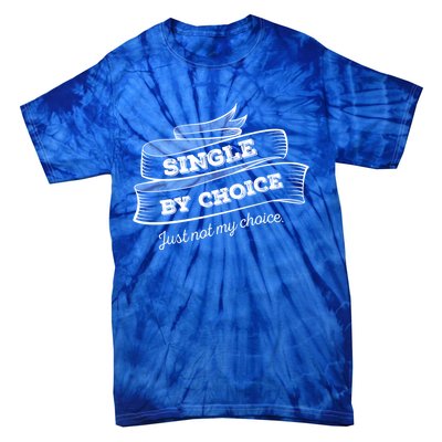 Single By Choice Just Not My Choice Gift Funny Sarcastic Dating Gift Tie-Dye T-Shirt