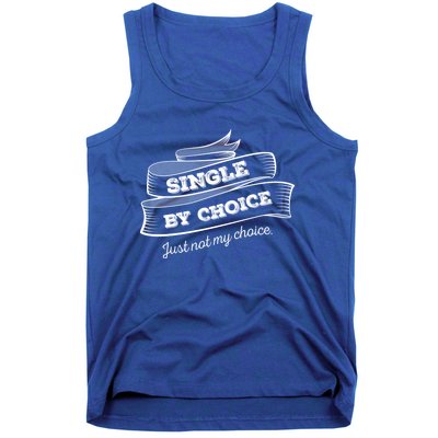 Single By Choice Just Not My Choice Gift Funny Sarcastic Dating Gift Tank Top