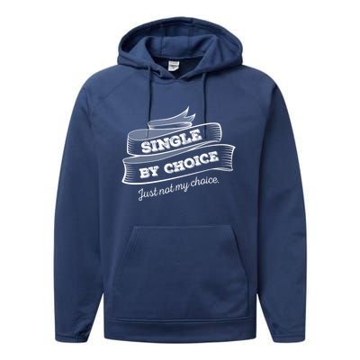 Single By Choice Just Not My Choice Gift Funny Sarcastic Dating Gift Performance Fleece Hoodie