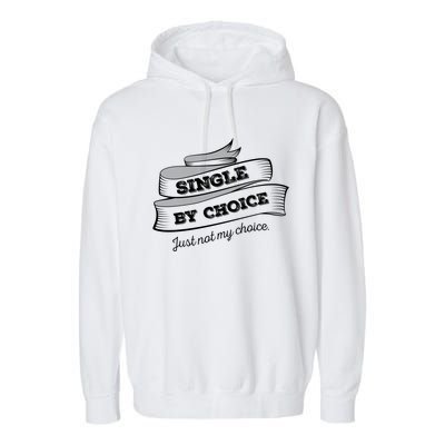 Single By Choice Just Not My Choice Gift Funny Sarcastic Dating Gift Garment-Dyed Fleece Hoodie