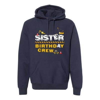 Sister Birthday Crew Construction Family Birthday Party Premium Hoodie