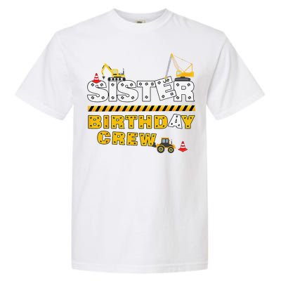 Sister Birthday Crew Construction Family Birthday Party Garment-Dyed Heavyweight T-Shirt