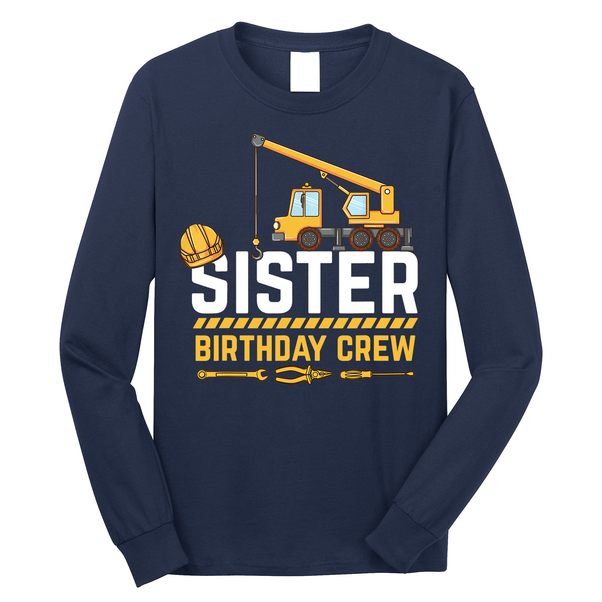 Sister Birthday Crew Construction Birthday Long Sleeve Shirt