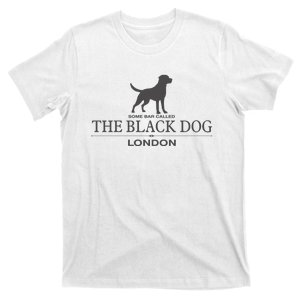 Some Bar Called The Black Dog London Ttpd T-Shirt