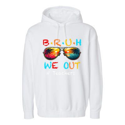 Summer Break Cute End Of School Year Bruh We Out Teachers Gift Garment-Dyed Fleece Hoodie