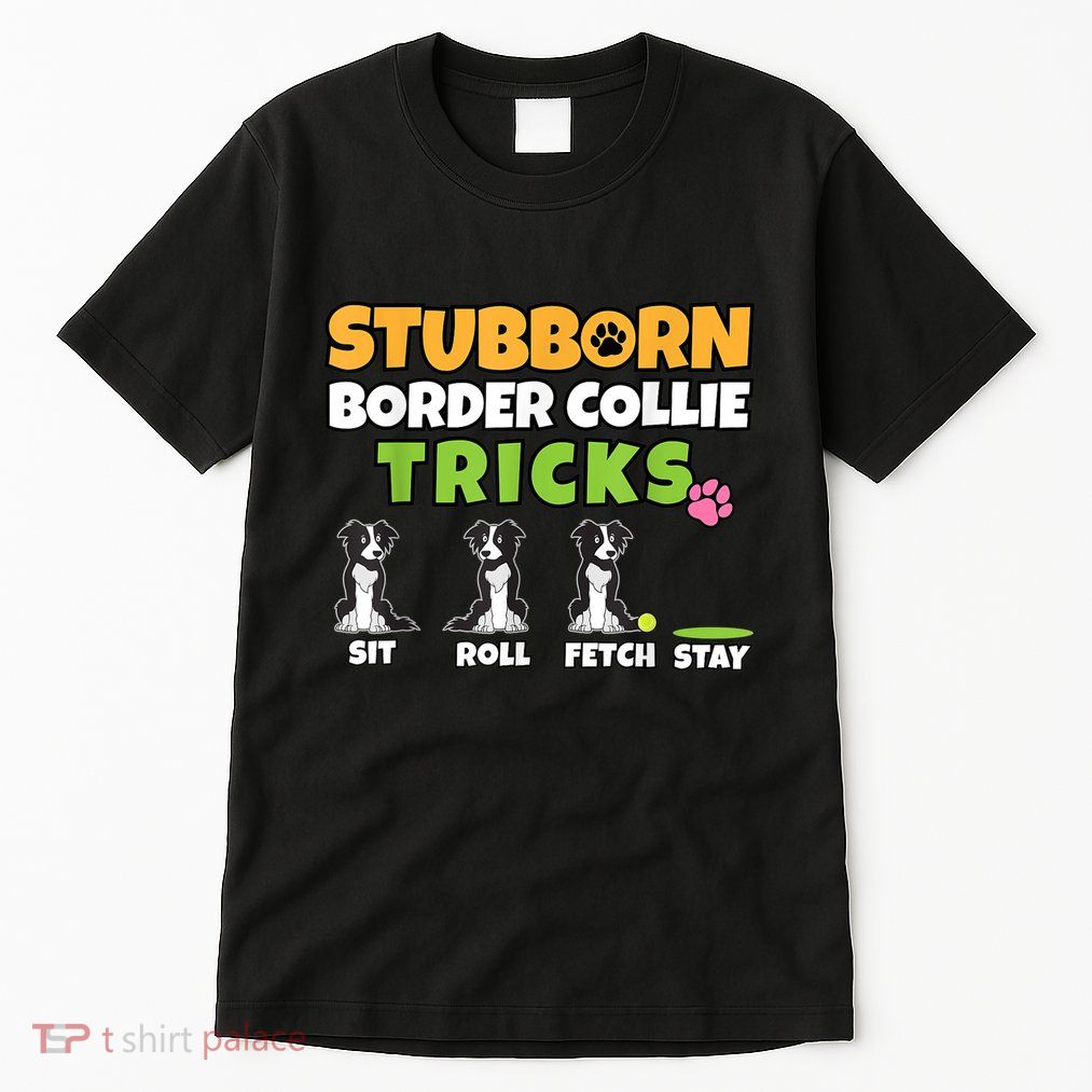 Stubborn Border Collie Tricks I Dog Lover I Border Collie Tall T-Shirt