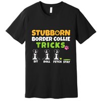 Stubborn Border Collie Tricks I Dog Lover I Border Collie Premium T-Shirt