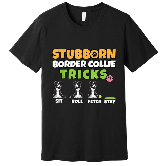 Stubborn Border Collie Tricks I Dog Lover I Border Collie Premium T-Shirt