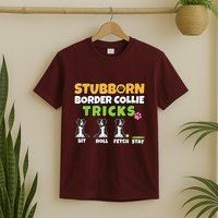 Stubborn Border Collie Tricks I Dog Lover I Border Collie T-Shirt