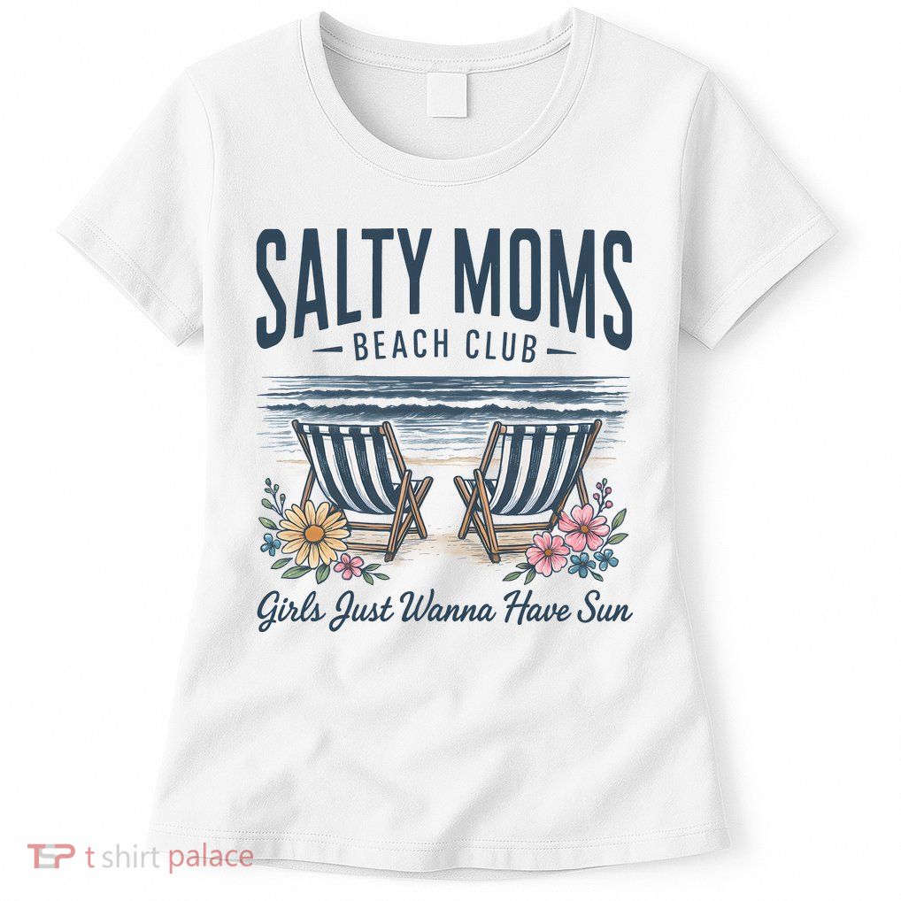 Salty Beach Club Girl Just Wanna Have Sun Matching Team Womens T-Shirt