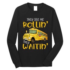 School Bus Driver They See Me Rollin They Waitin Long Sleeve Shirt