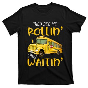 School Bus Driver They See Me Rollin They Waitin T-Shirt