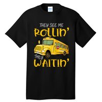 School Bus Driver They See Me Rollin They Waitin Tall T-Shirt